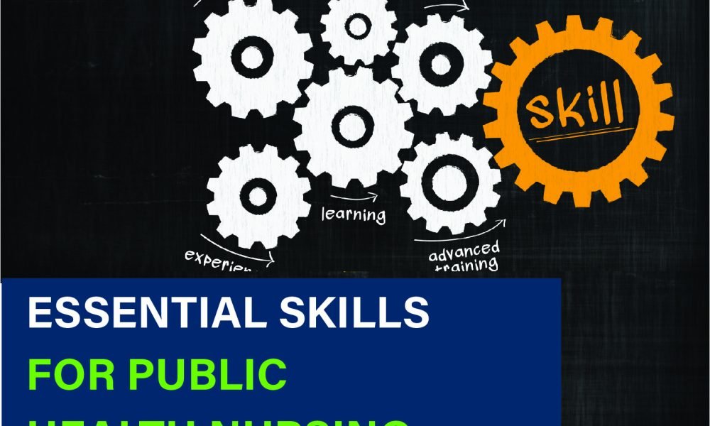 "Explore the key skills needed for successful public health nursing. Learn how communication, leadership, and clinical expertise can improve community health."